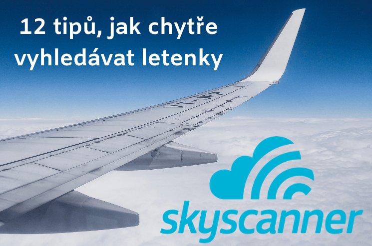 Skyscanner – 12 tipů a kompletní návod, jak správně vyhledávat letenky