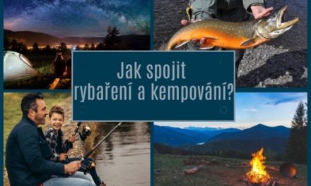 Jak spojit rybaření a kempování?